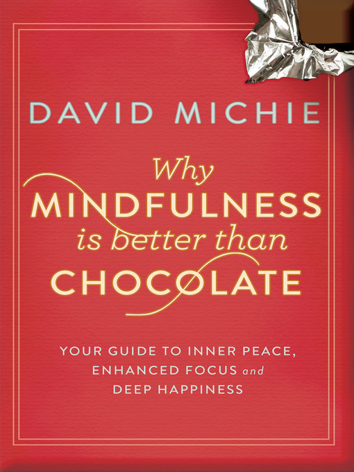 Title details for Why Mindfulness is Better than Chocolate by David Michie - Available